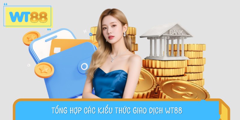 WT88 hỗ trợ hội viên rút tiền theo những hình thức nào?