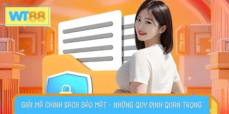 Giải mã chính sách bảo mật - Những quy định quan trọng cần biết