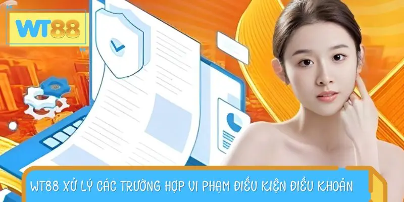 WT88 xử lý các trường hợp vi phạm điều kiện điều khoản   
