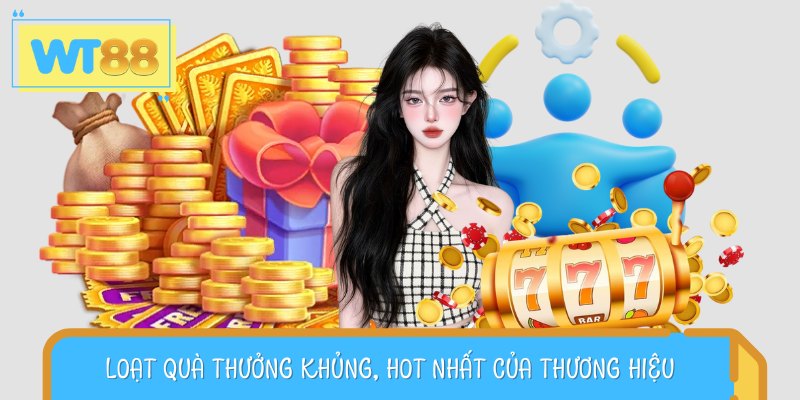Danh sách ưu đãi WT88 nổi bật không thể bỏ lỡ