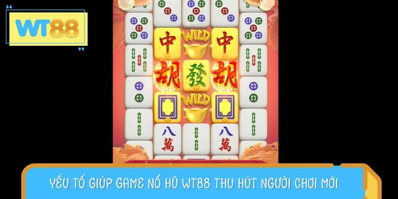 Yếu tố giúp game nổ hũ WT88 thu hút người chơi mới