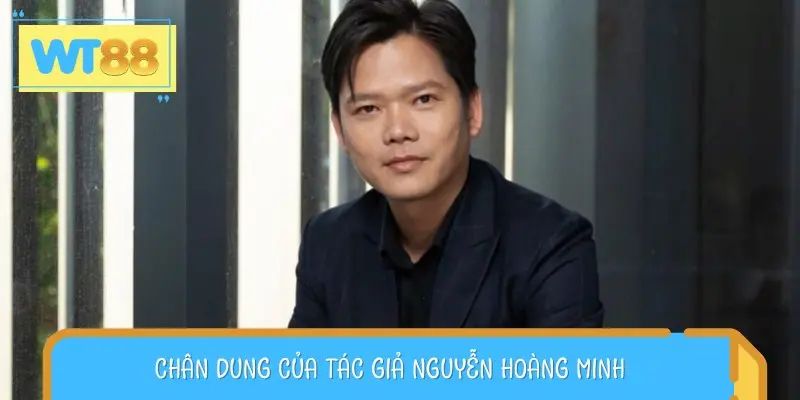 Tác giả Nguyễn Hoàng Minh là cây bút tiêu biểu với nhiều đóng góp lớn