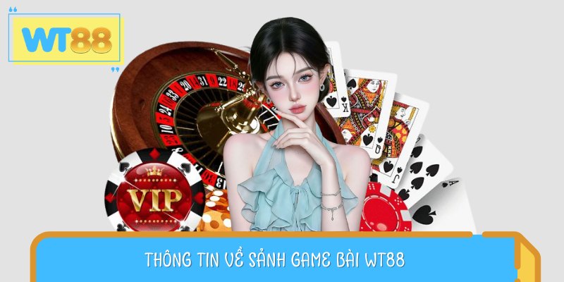 Giới thiệu game bài WT88 có gì đặc biệt