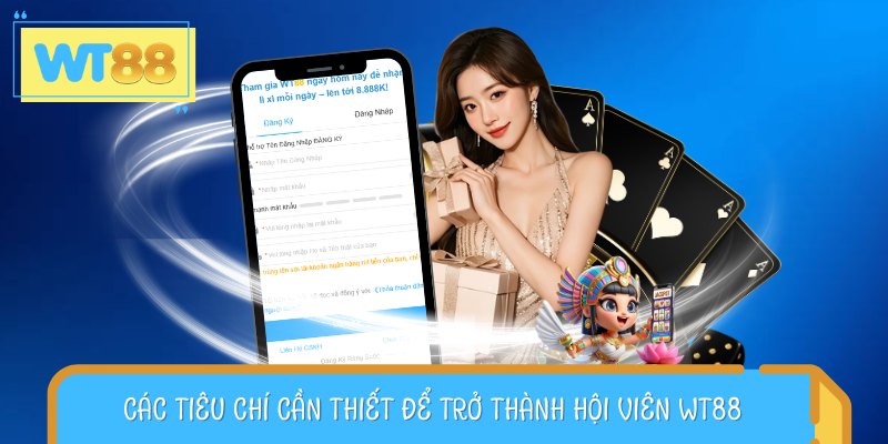 Hướng dẫn điều kiện mở tài khoản WT88 cho tân binh
