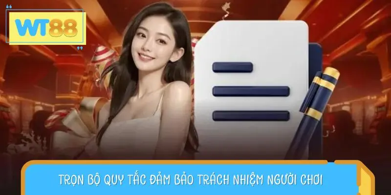 Trọn bộ quy tắc đảm bảo trách nhiệm người chơi